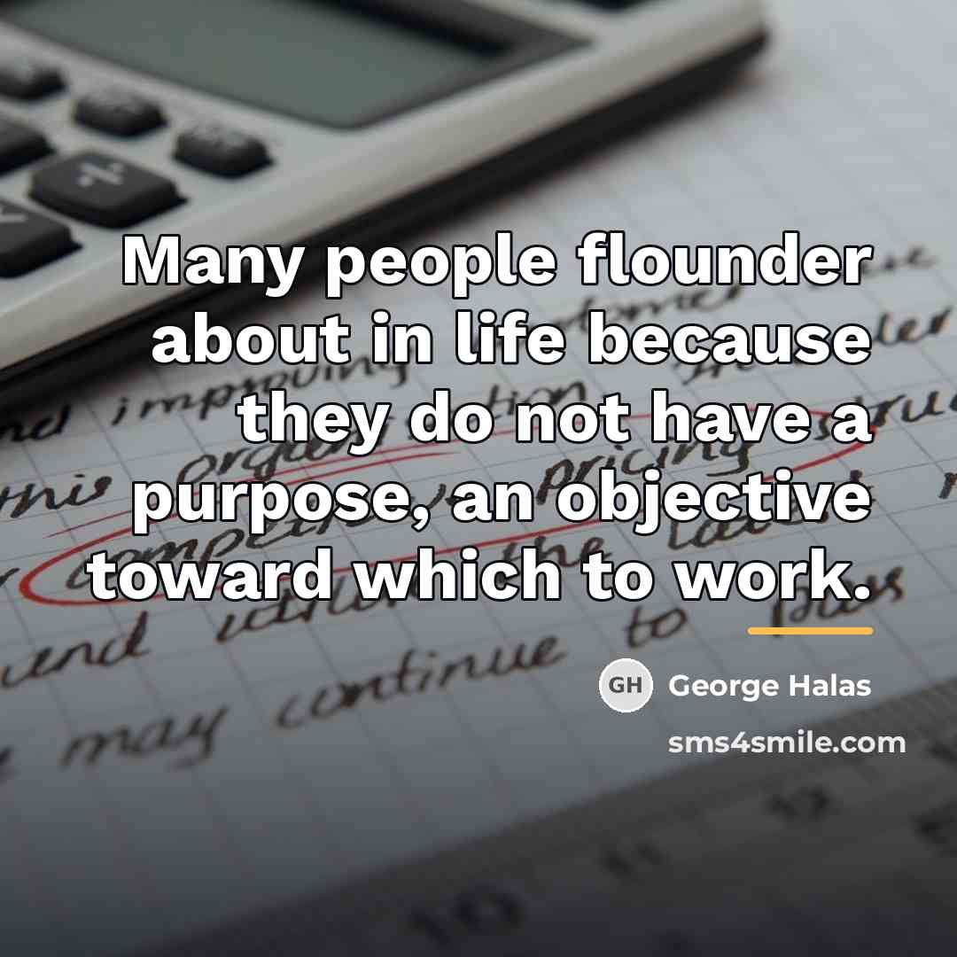 “Many people flounder about in life because they do not…” quote by George Halas