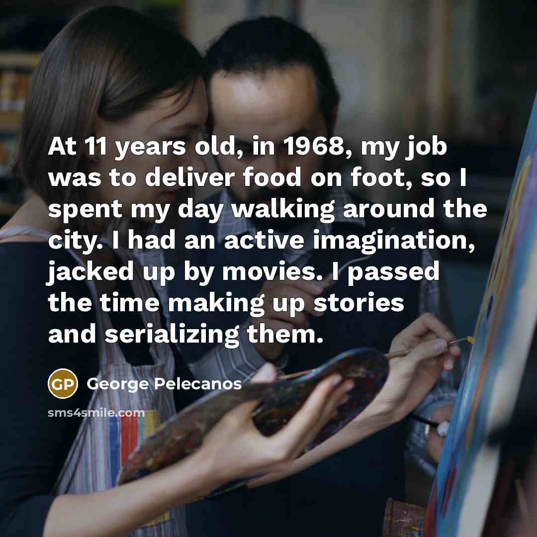 “At 11 years old, in 1968, my job was to…” quote by George Pelecanos