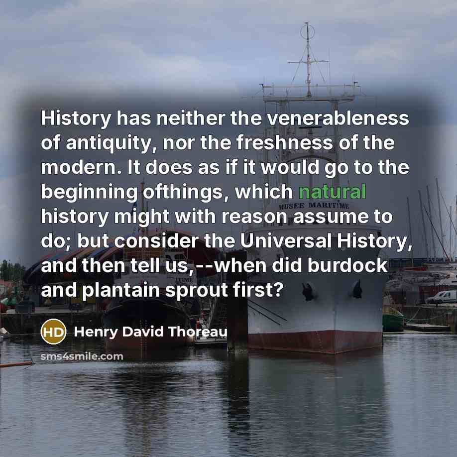 “History has neither the venerableness of antiquity, nor the freshness…” quote by Henry David Thoreau