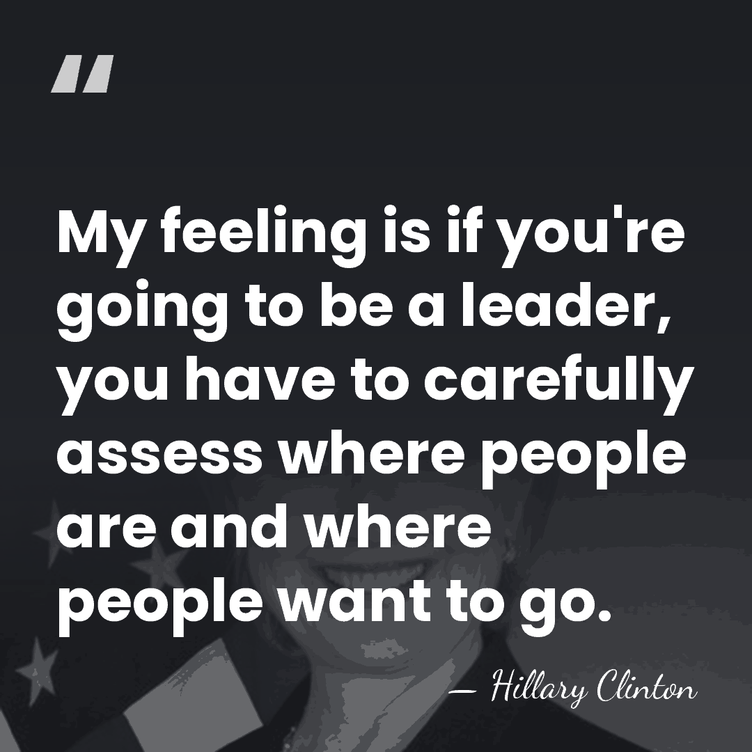 My feeling is if you're going to be a leader, you have&hellip; - Hillary Clinton