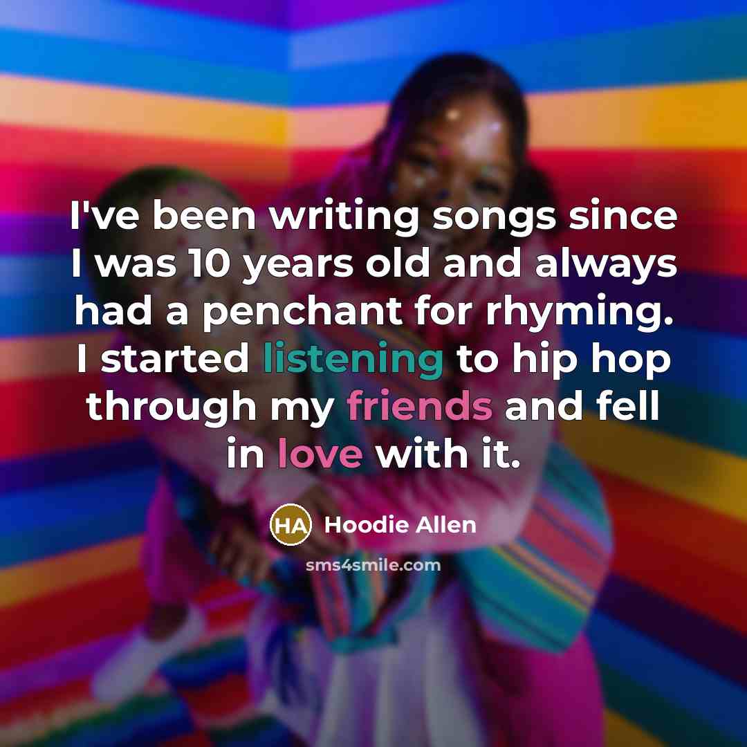 “I've been writing songs since I was 10 years old…” quote by Hoodie Allen