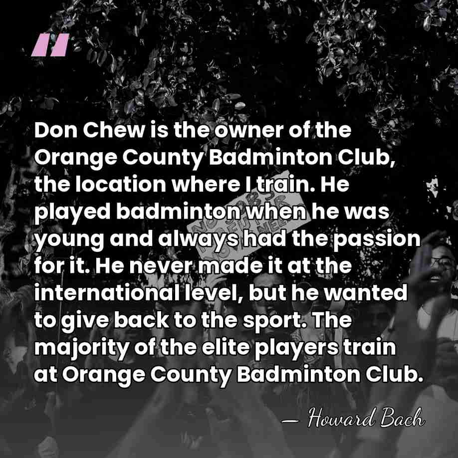 Don Chew is the owner of the Orange County Badminton Club, the&hellip; - Howard Bach