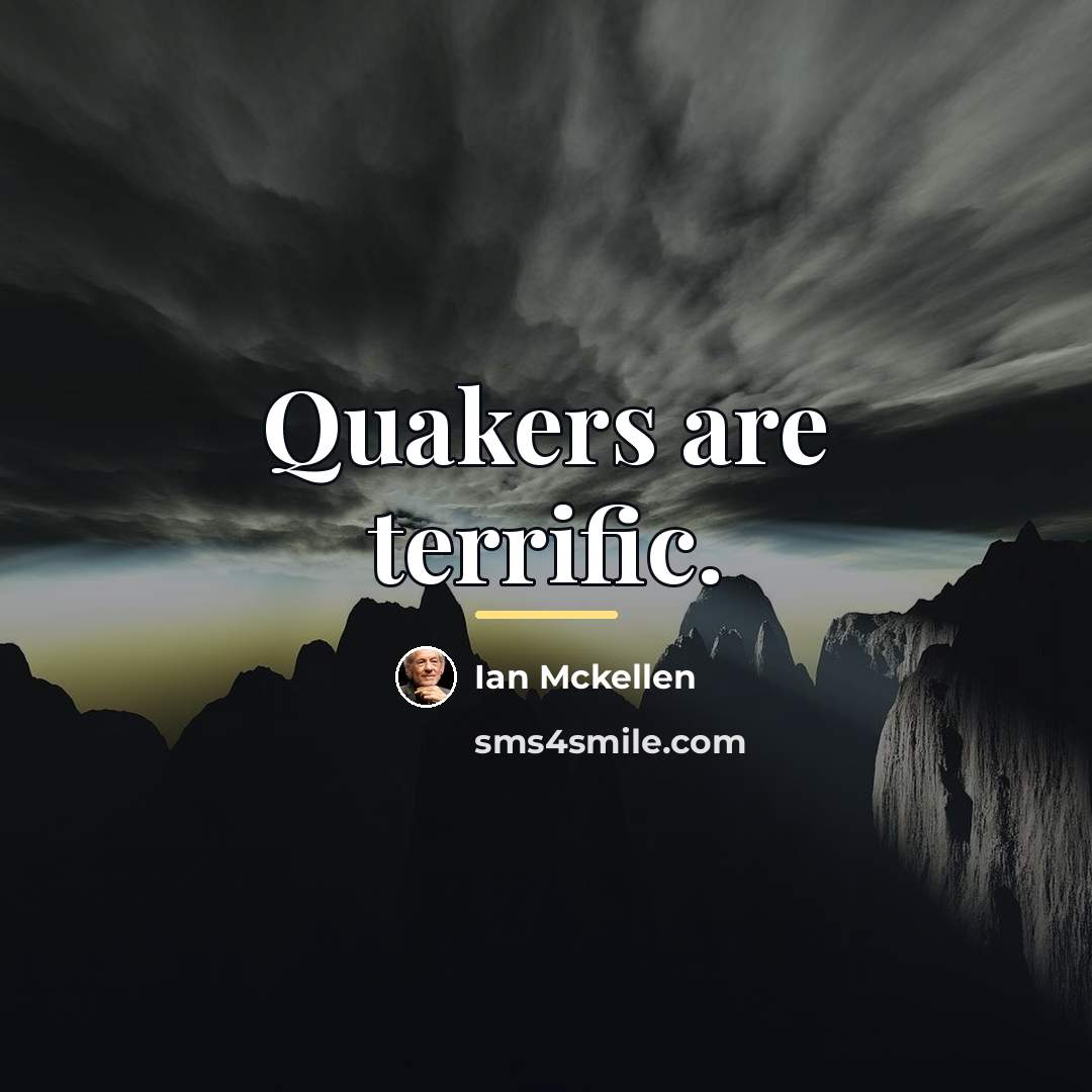 “Quakers are terrific.…” quote by Ian Mckellen