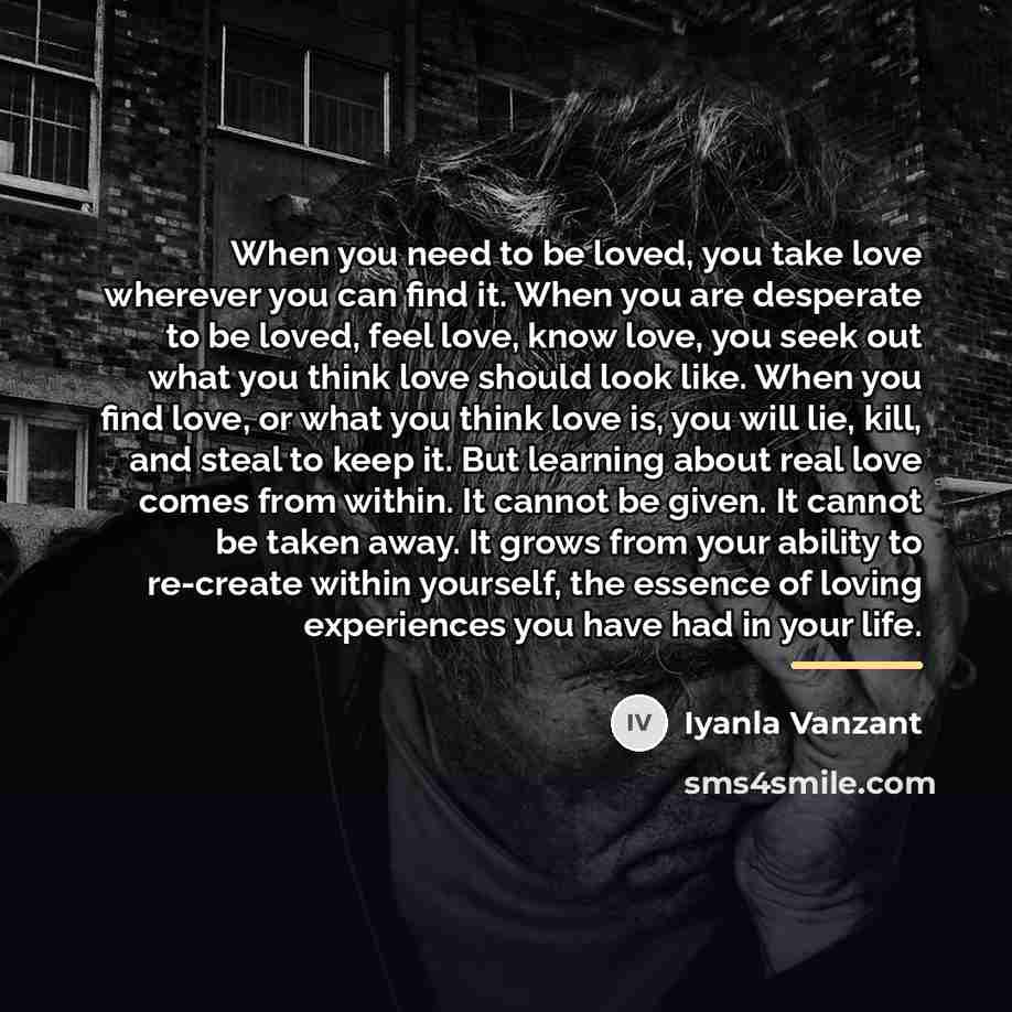“When you need to be loved, you take love wherever…” quote by Iyanla Vanzant