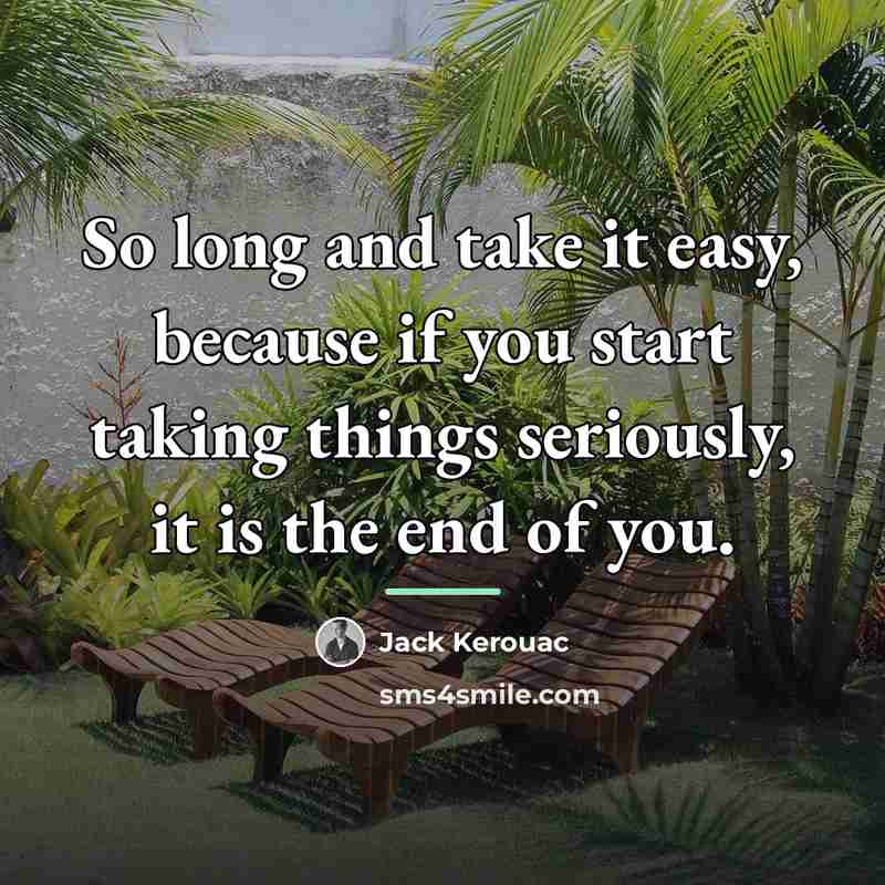 “So long and take it easy, because if you start…” quote by Jack Kerouac