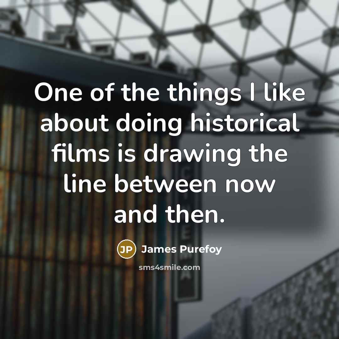 “One of the things I like about doing historical films…” quote by James Purefoy