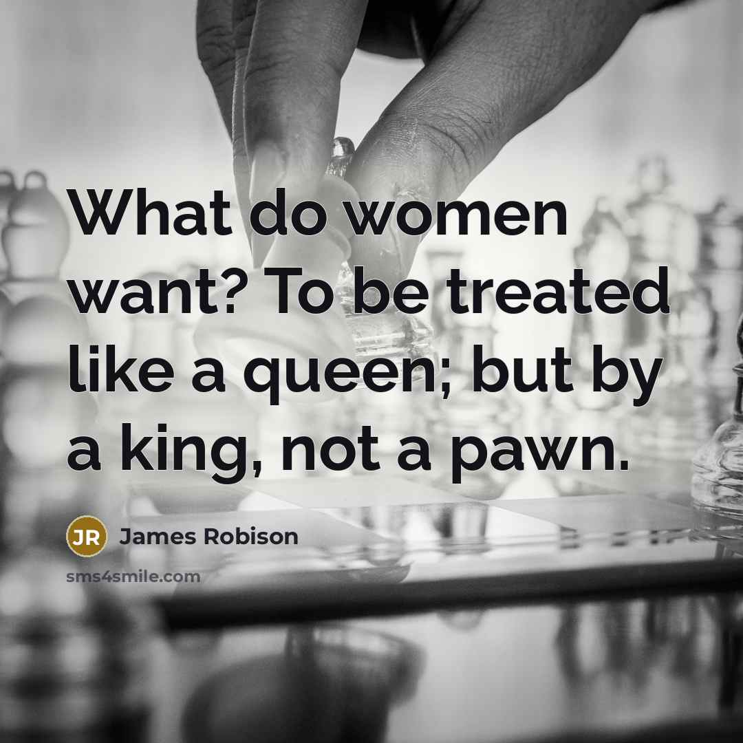 “What do women want? To be treated like a queen;…” quote by James Robison