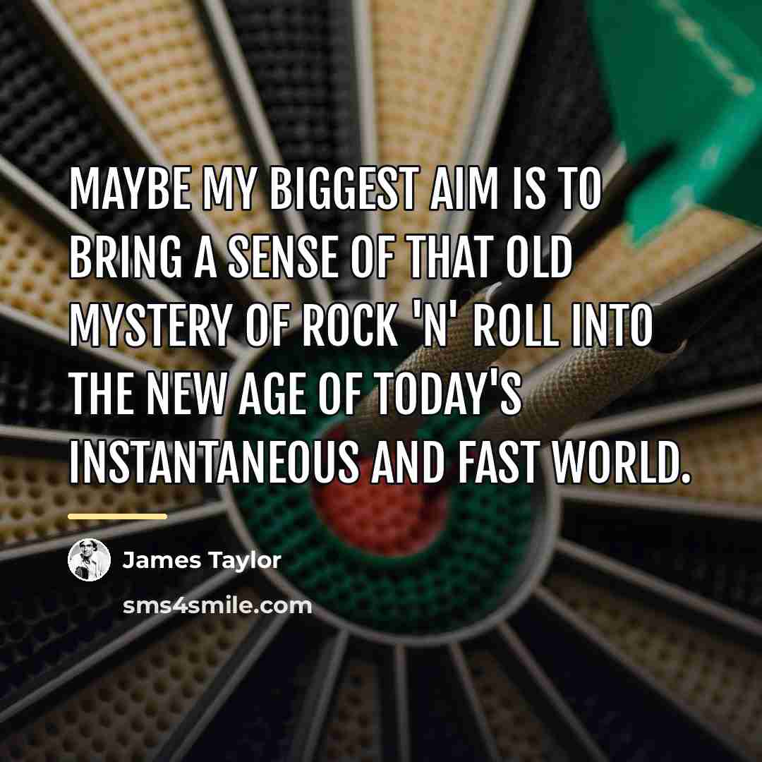 “Maybe my biggest aim is to bring a sense of…” quote by James Taylor