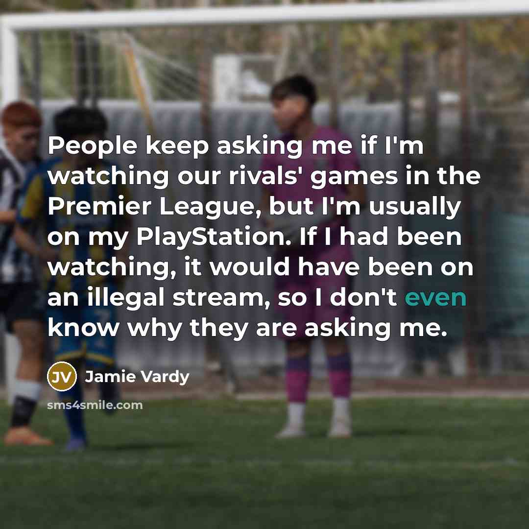 “People keep asking me if I'm watching our rivals' games…” quote by Jamie Vardy
