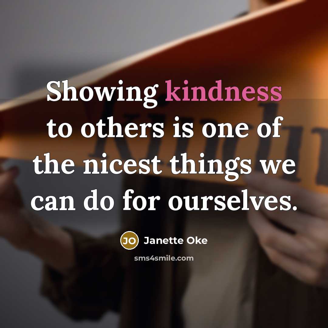 “Showing kindness to others is one of the nicest things…” quote by Janette Oke