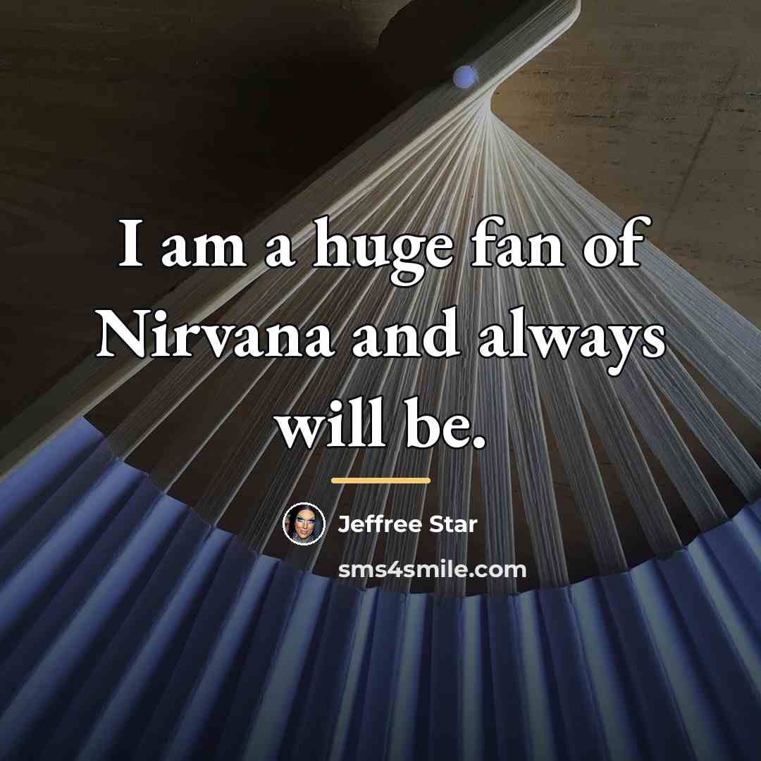 “I am a huge fan of Nirvana and always will…” quote by Jeffree Star
