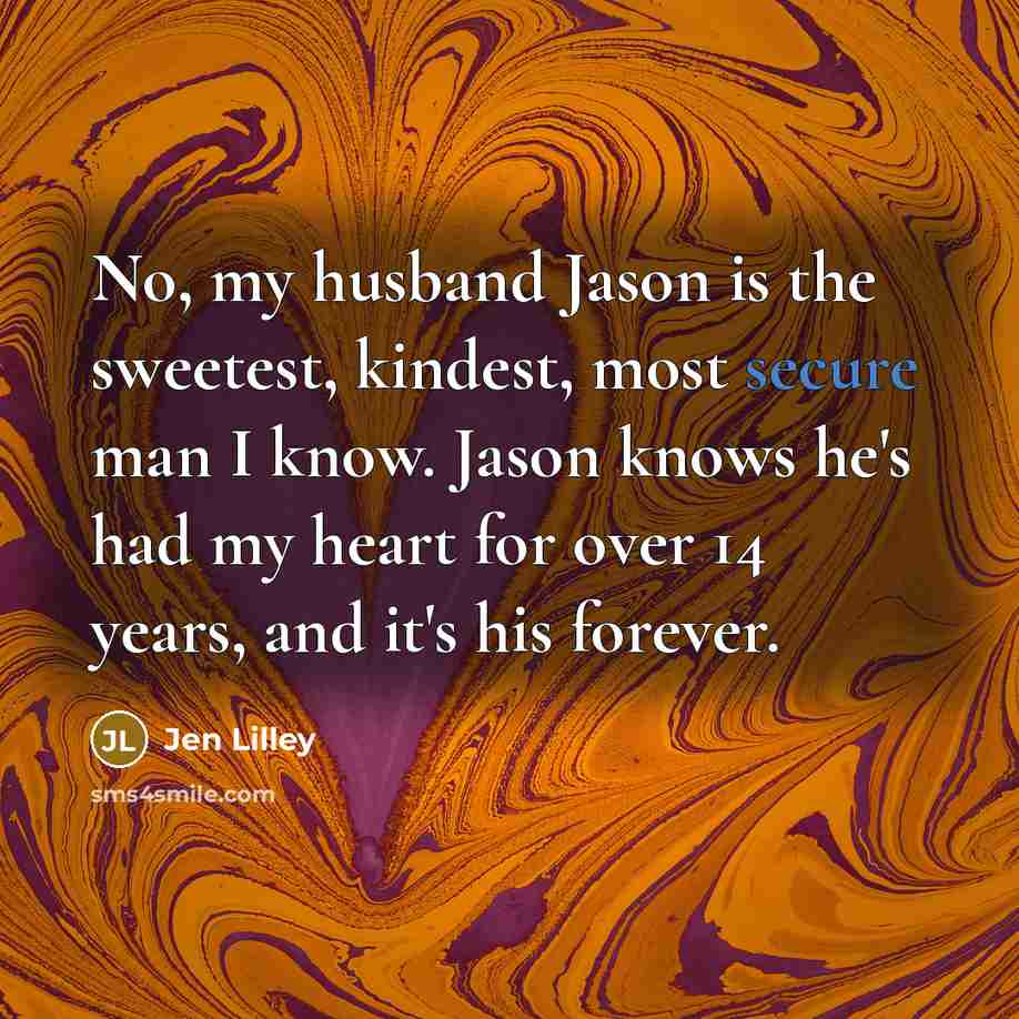 “No, my husband Jason is the sweetest, kindest, most secure…” quote by Jen Lilley