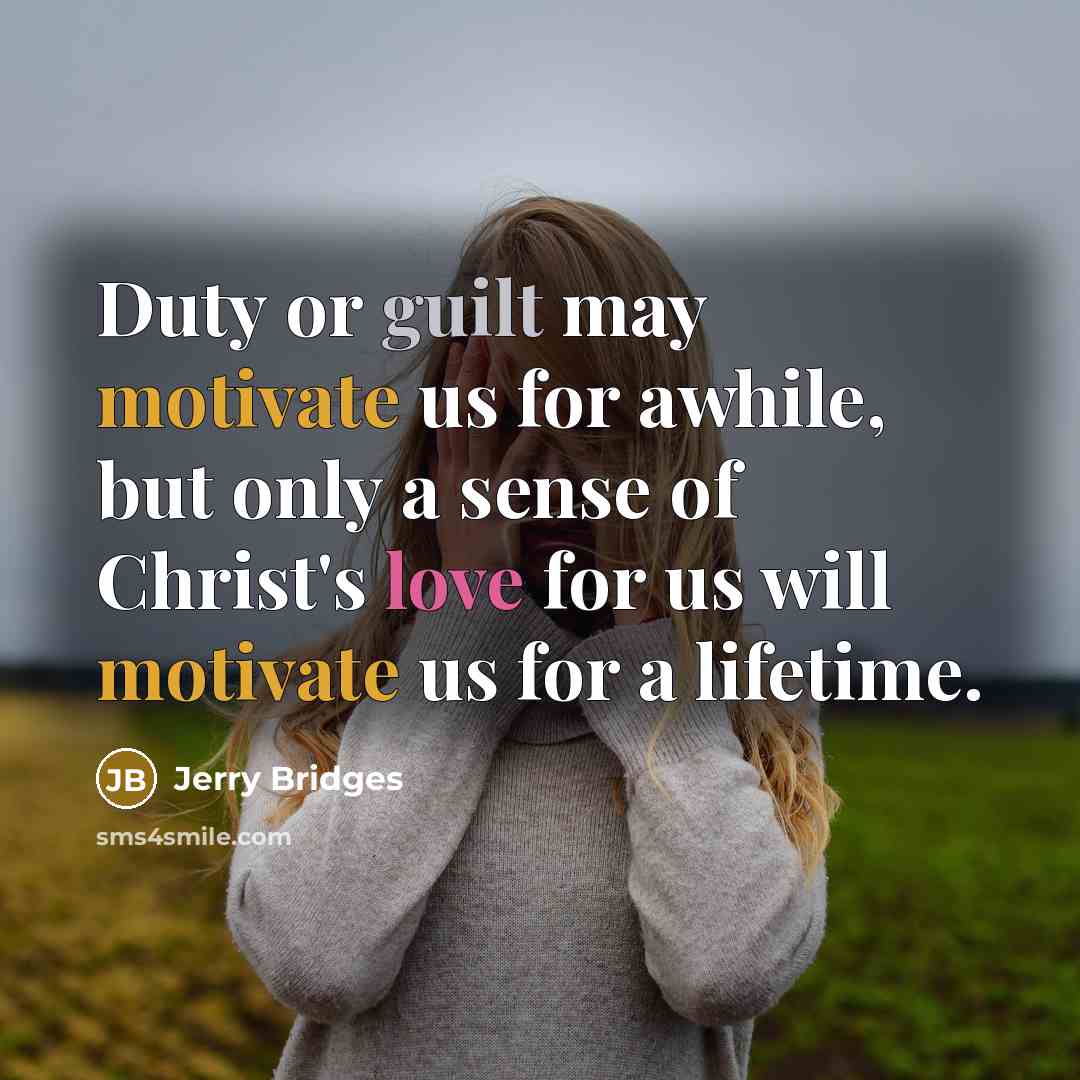 “Duty or guilt may motivate us for awhile, but only…” quote by Jerry Bridges