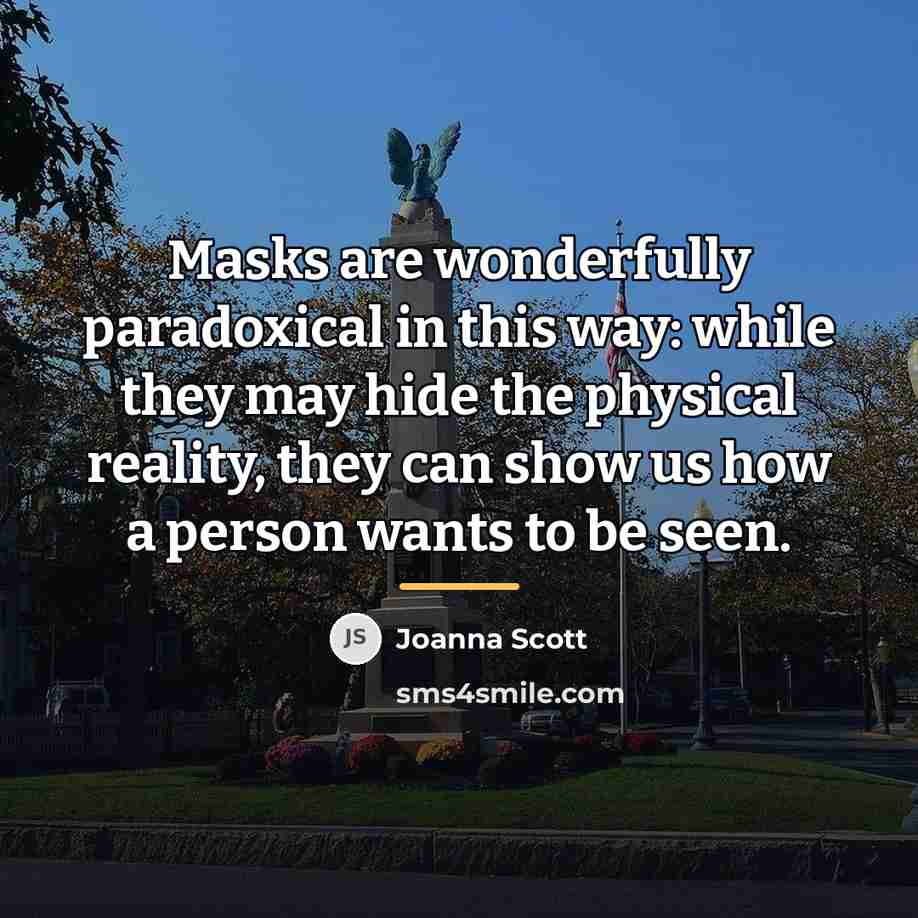 “Masks are wonderfully paradoxical in this way: while they may…” quote by Joanna Scott