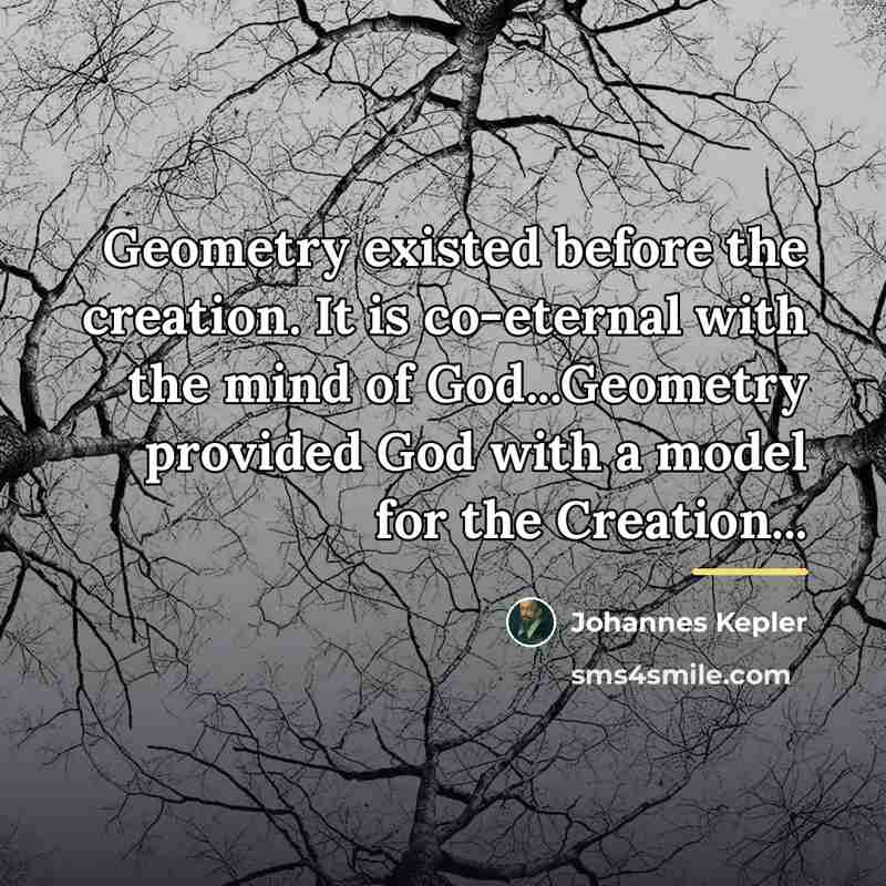 “Geometry existed before the creation. It is co-eternal with the…” quote by Johannes Kepler