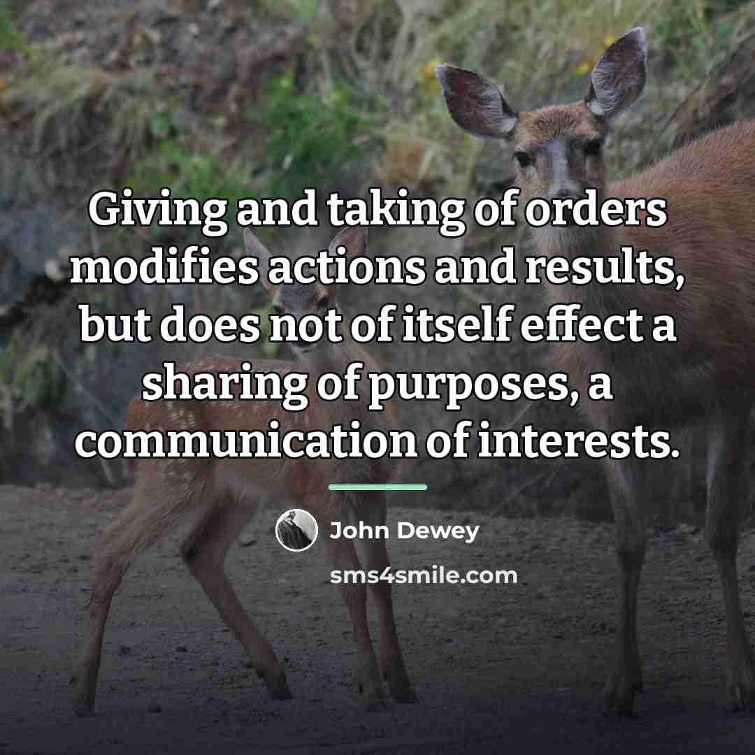 “Giving and taking of orders modifies actions and results, but…” quote by John Dewey