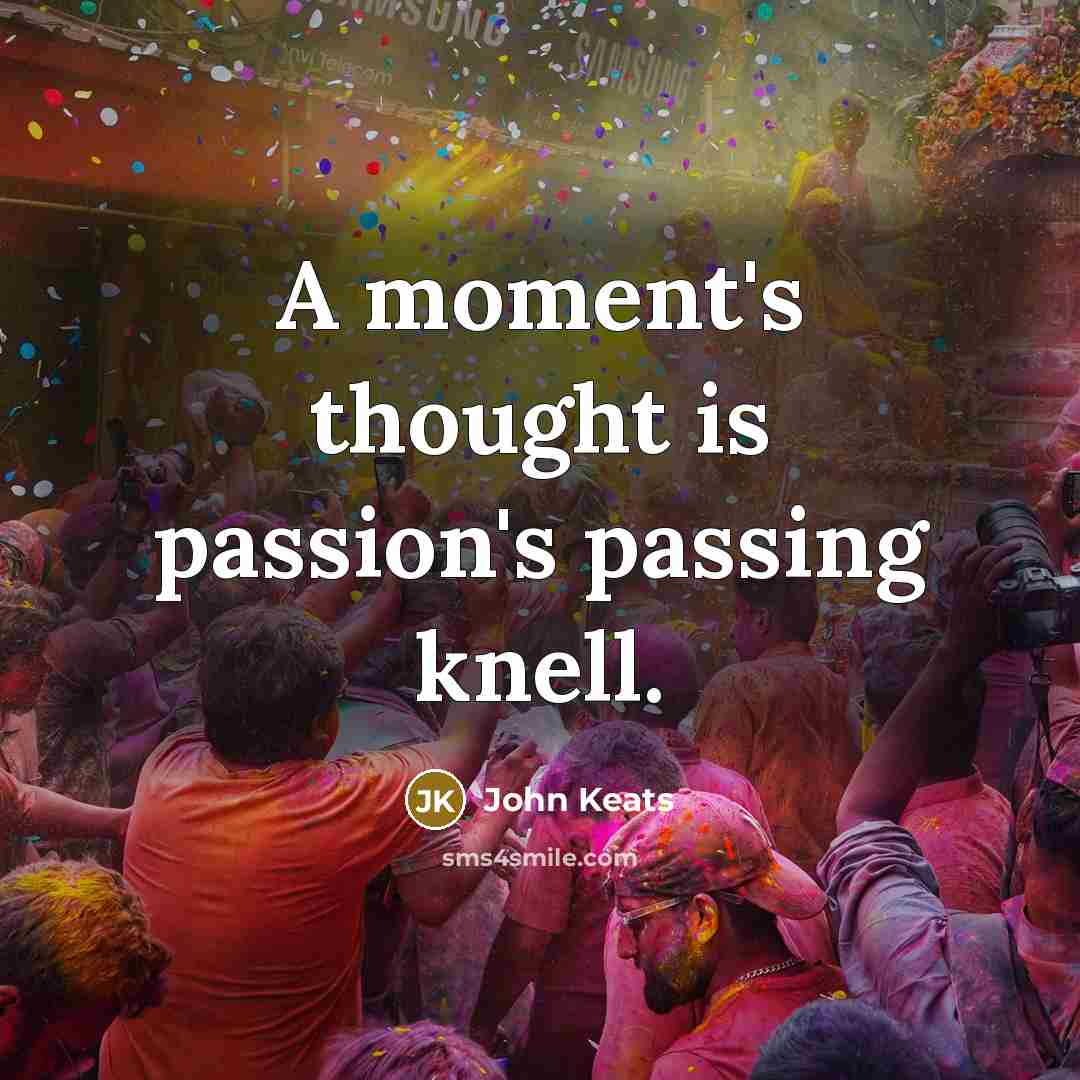 “A moment's thought is passion's passing knell.…” quote by John Keats