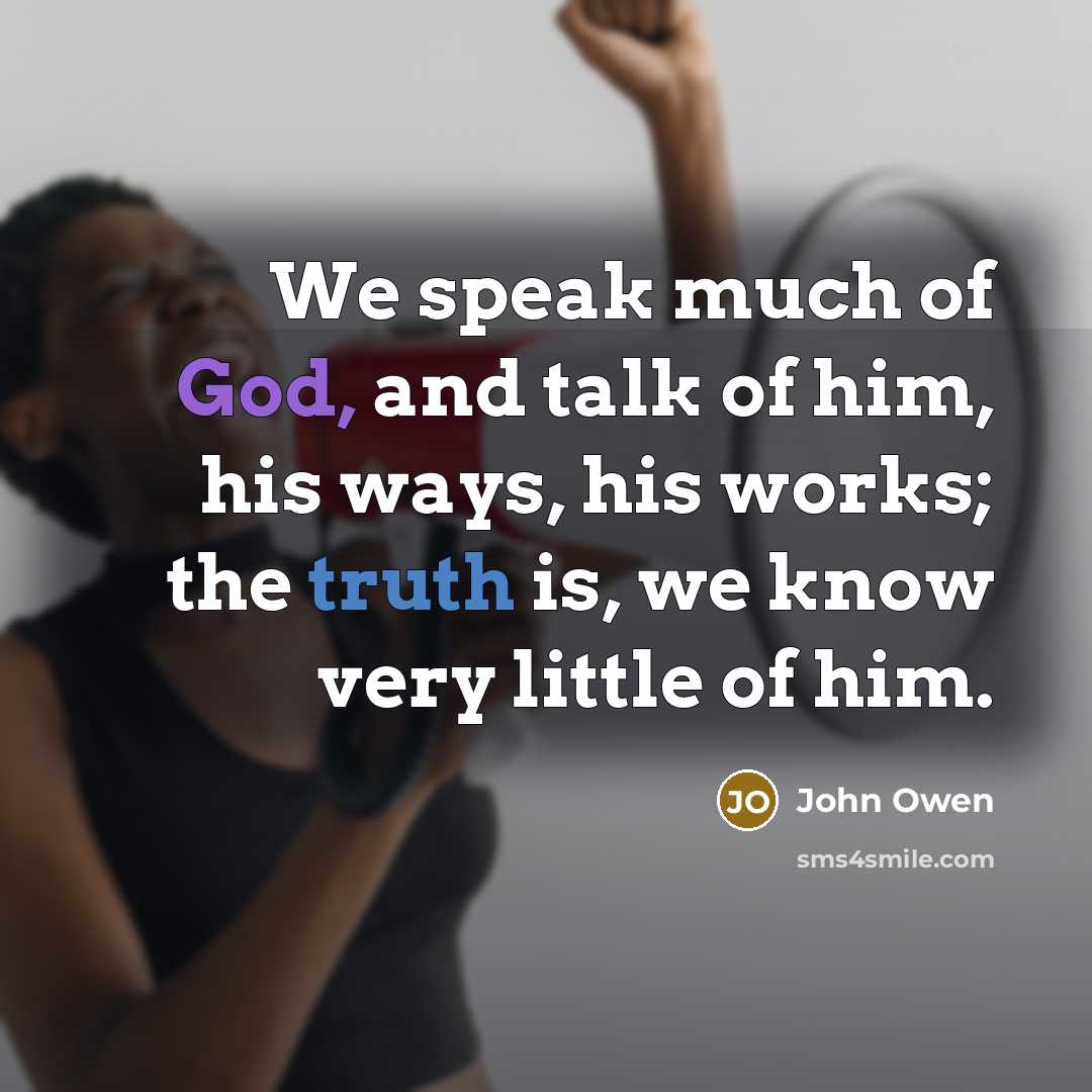 “We speak much of God, and talk of him, his…” quote by John Owen