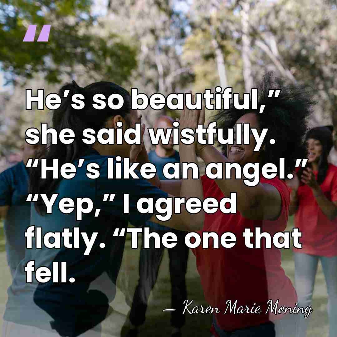 He’s so beautiful,” she said wistfully. “He’s like an angel.” “Yep,” I&hellip; - Karen Marie Moning