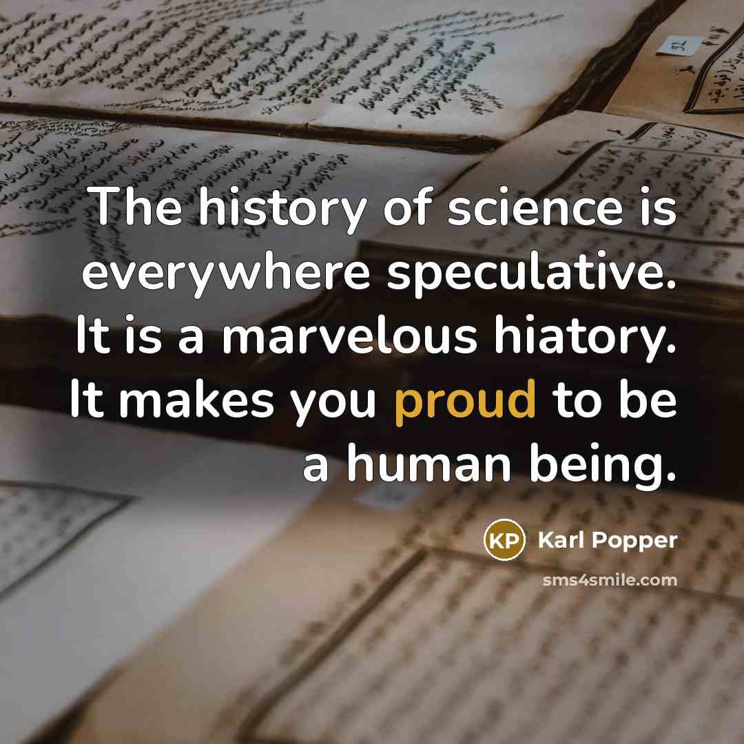 “The history of science is everywhere speculative. It is a…” quote by Karl Popper
