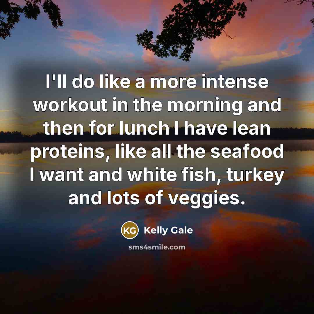 “I'll do like a more intense workout in the morning…” quote by Kelly Gale
