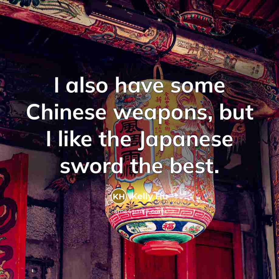 “I also have some Chinese weapons, but I like the…” quote by Kelly Hu