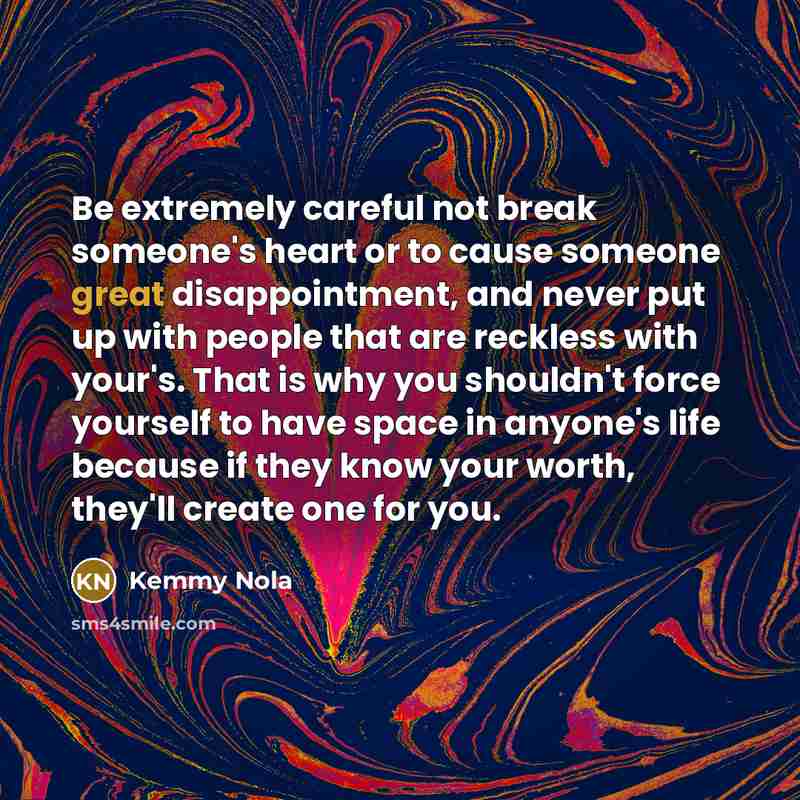 “Be extremely careful not break someone's heart or to cause…” quote by Kemmy Nola