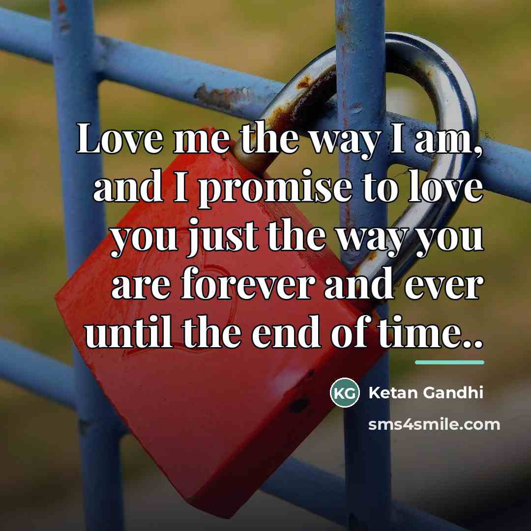 “Love me the way I am, and I promise to…” quote by Ketan Gandhi