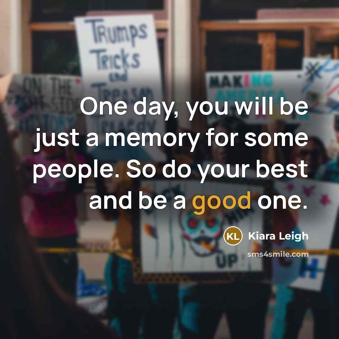 “One day, you will be just a memory for some…” quote by Kiara Leigh