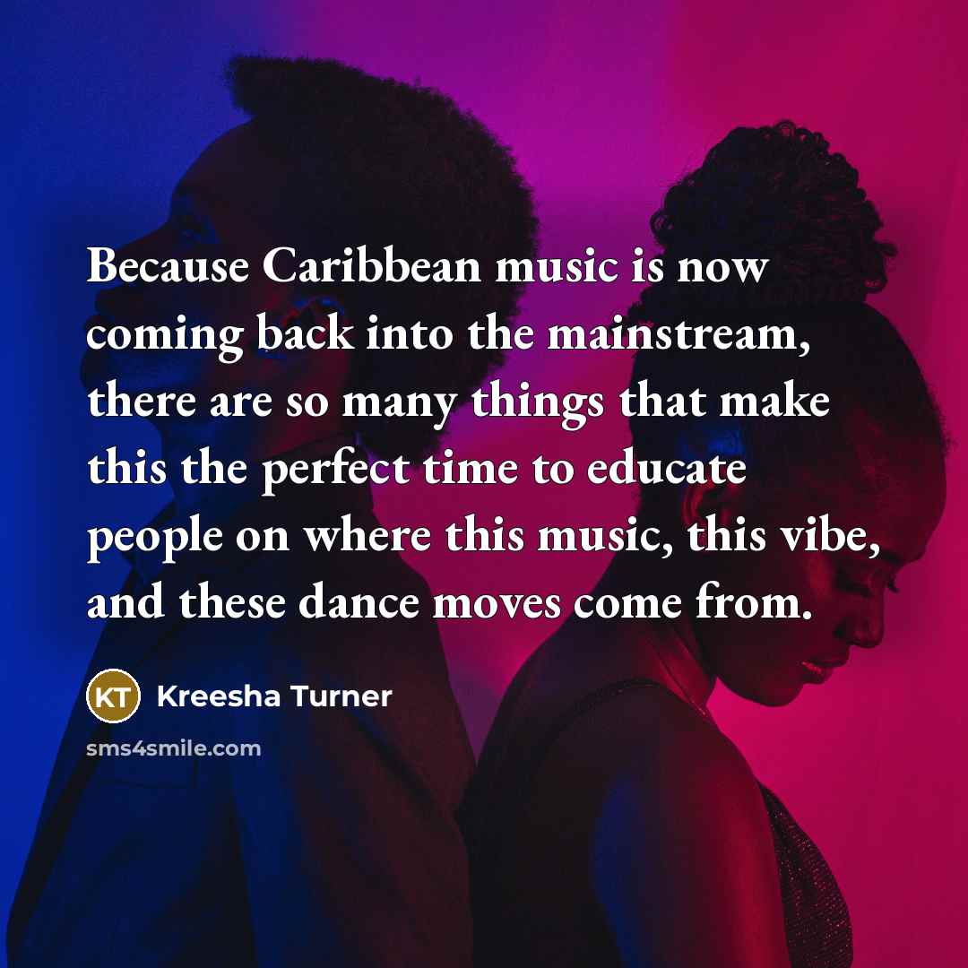 “Because Caribbean music is now coming back into the mainstream,…” quote by Kreesha Turner