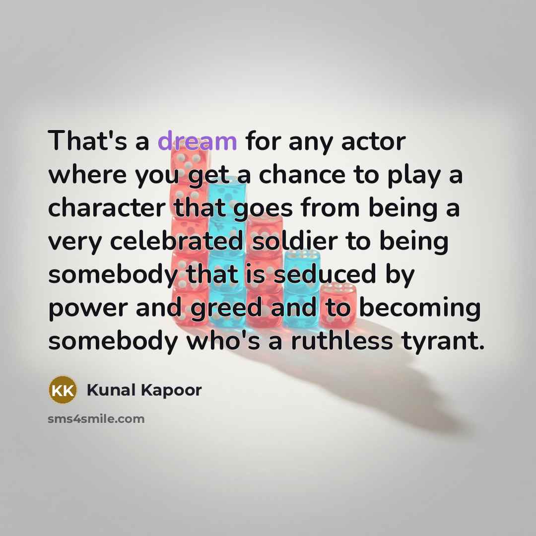 “That's a dream for any actor where you get a…” quote by Kunal Kapoor