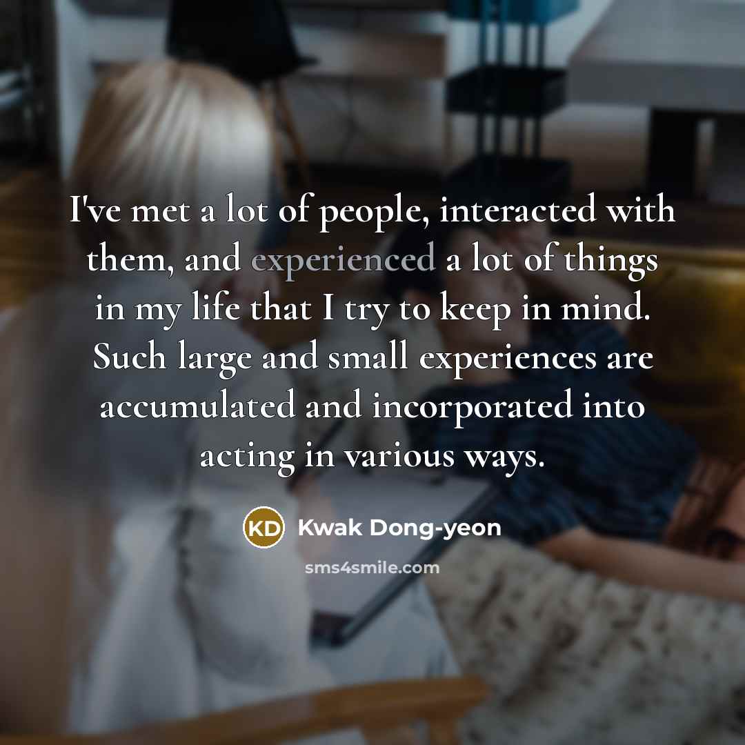 “I've met a lot of people, interacted with them, and…” quote by Kwak Dong-yeon