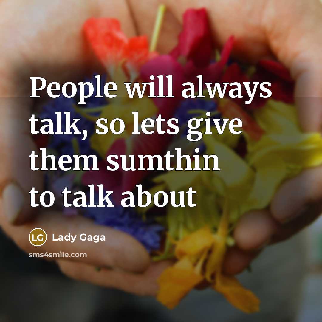 “People will always talk, so lets give them sumthin to…” quote by Lady Gaga