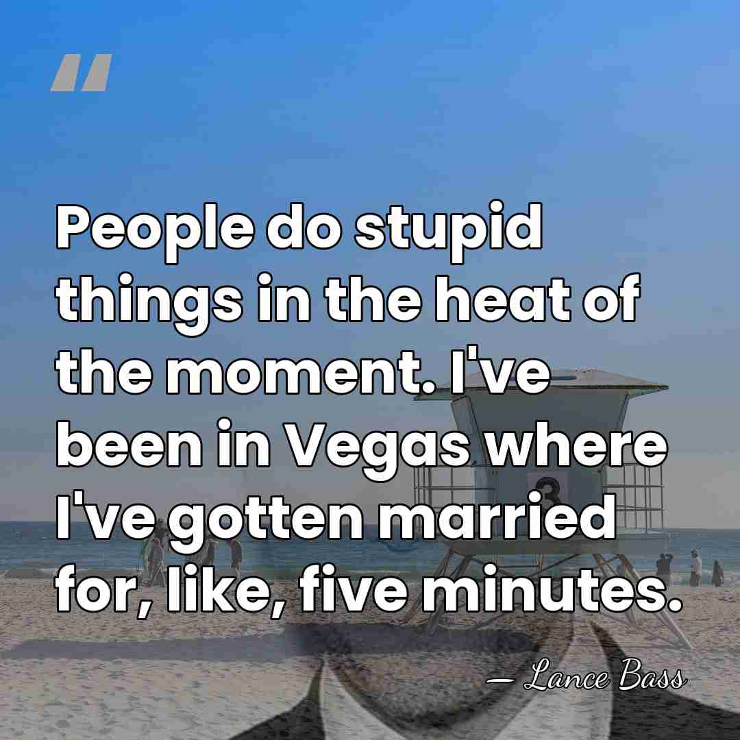 People do stupid things in the heat of the moment. I've been&hellip; - Lance Bass