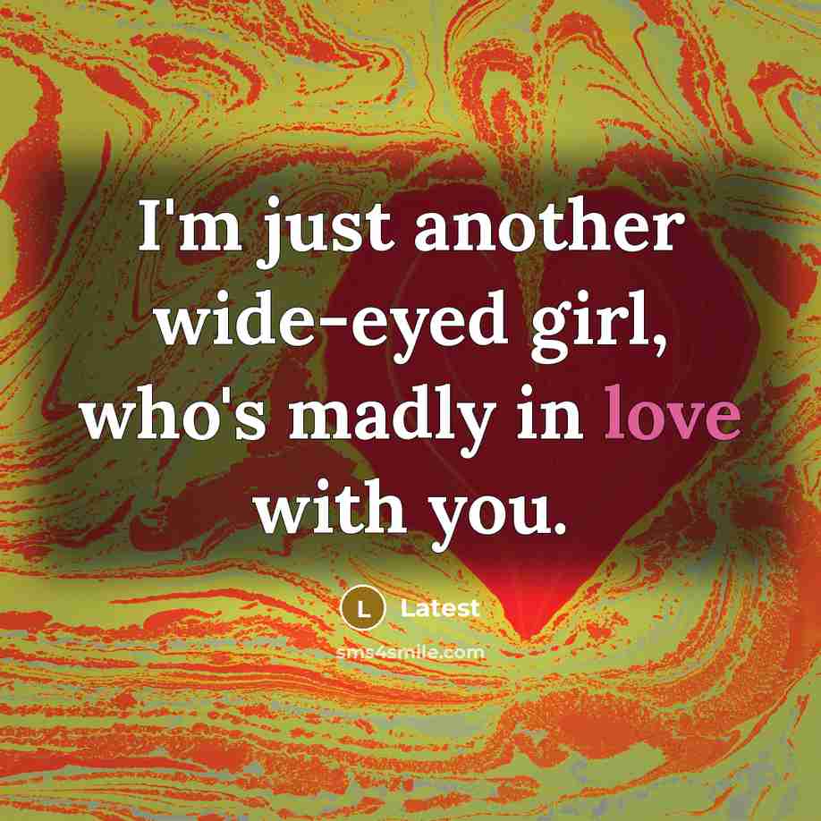 “I'm just another wide-eyed girl, who's madly in love with…” quote by Latest