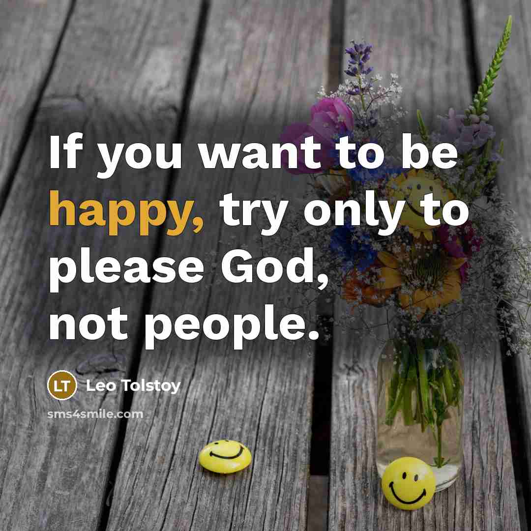 “If you want to be happy, try only to please…” quote by Leo Tolstoy