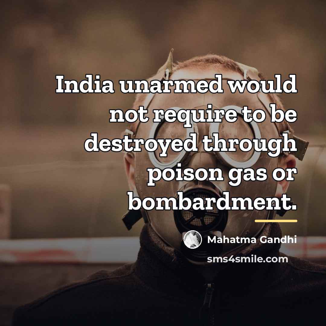 “India unarmed would not require to be destroyed through poison…” quote by Mahatma Gandhi