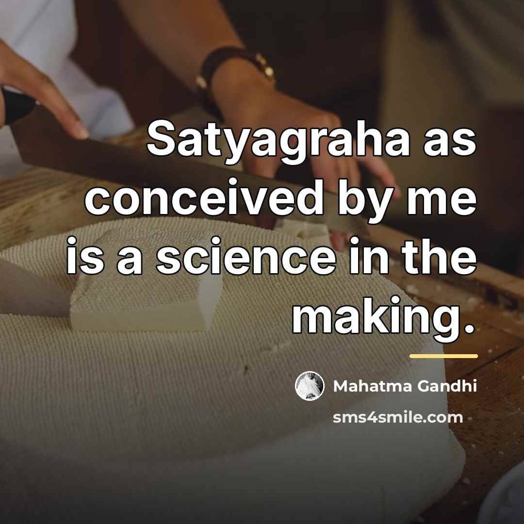 “Satyagraha as conceived by me is a science in the…” quote by Mahatma Gandhi