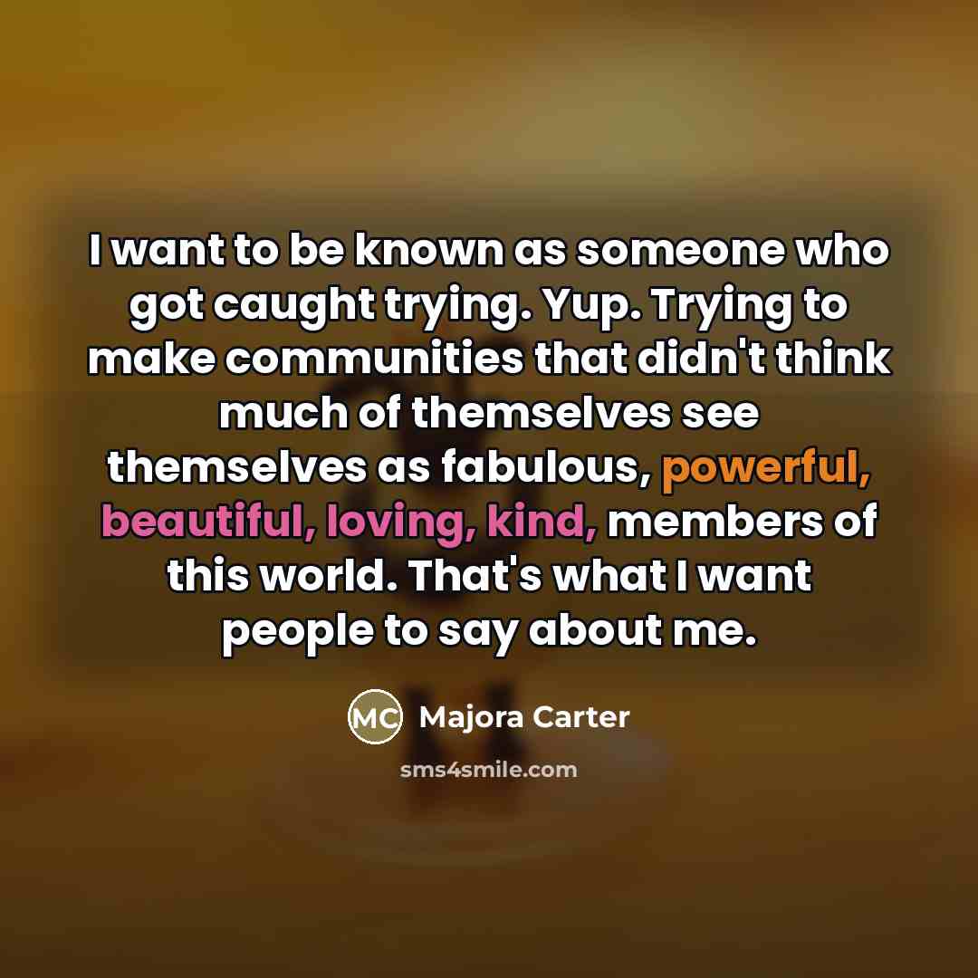 “I want to be known as someone who got caught…” quote by Majora Carter