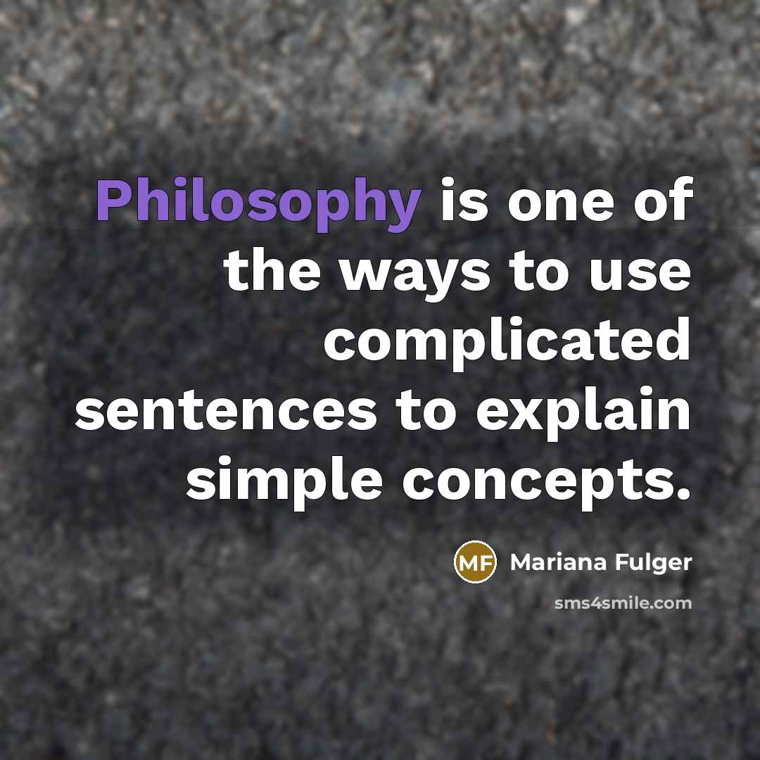 “Philosophy is one of the ways to use complicated sentences…” quote by Mariana Fulger