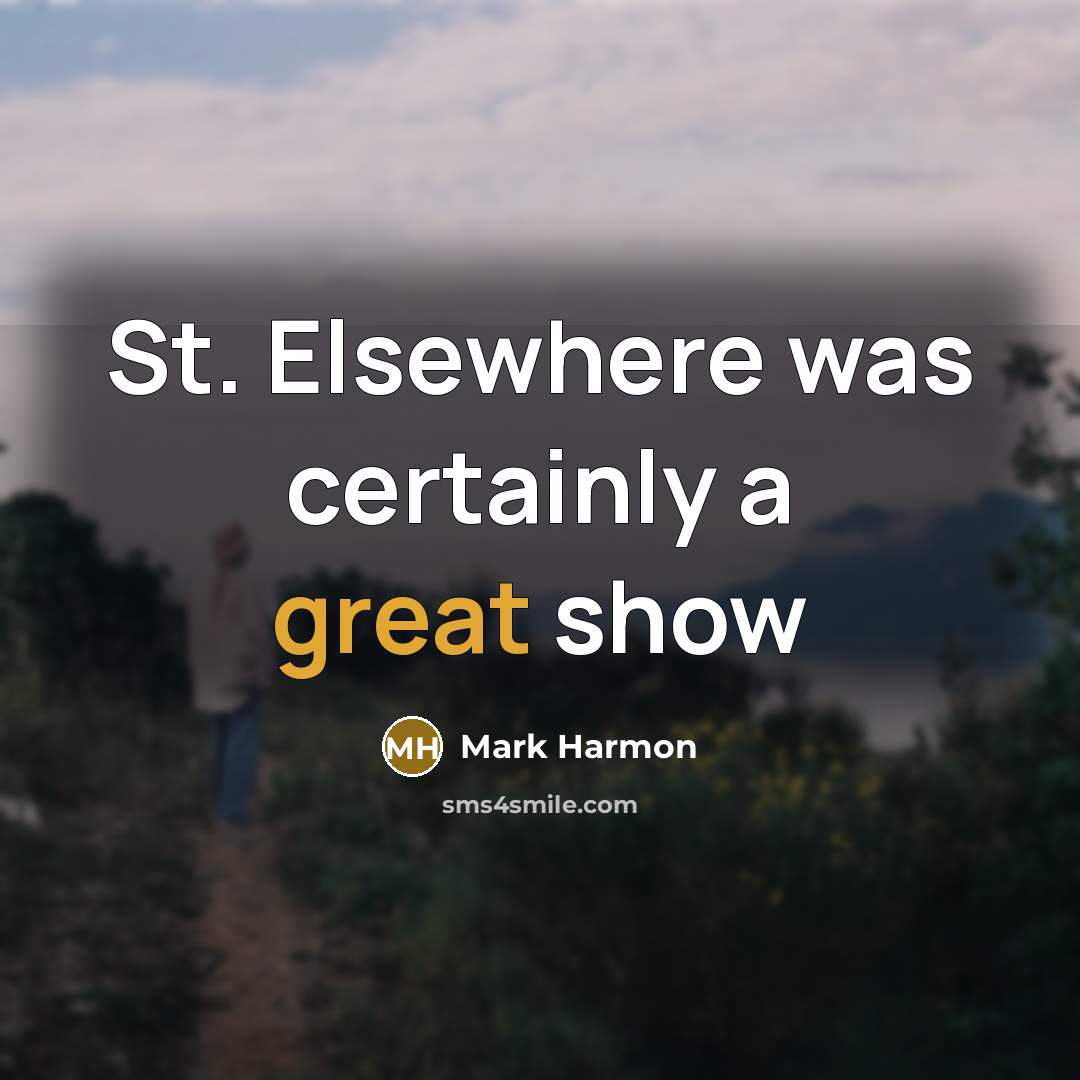 “St. Elsewhere was certainly a great show” quote by Mark Harmon