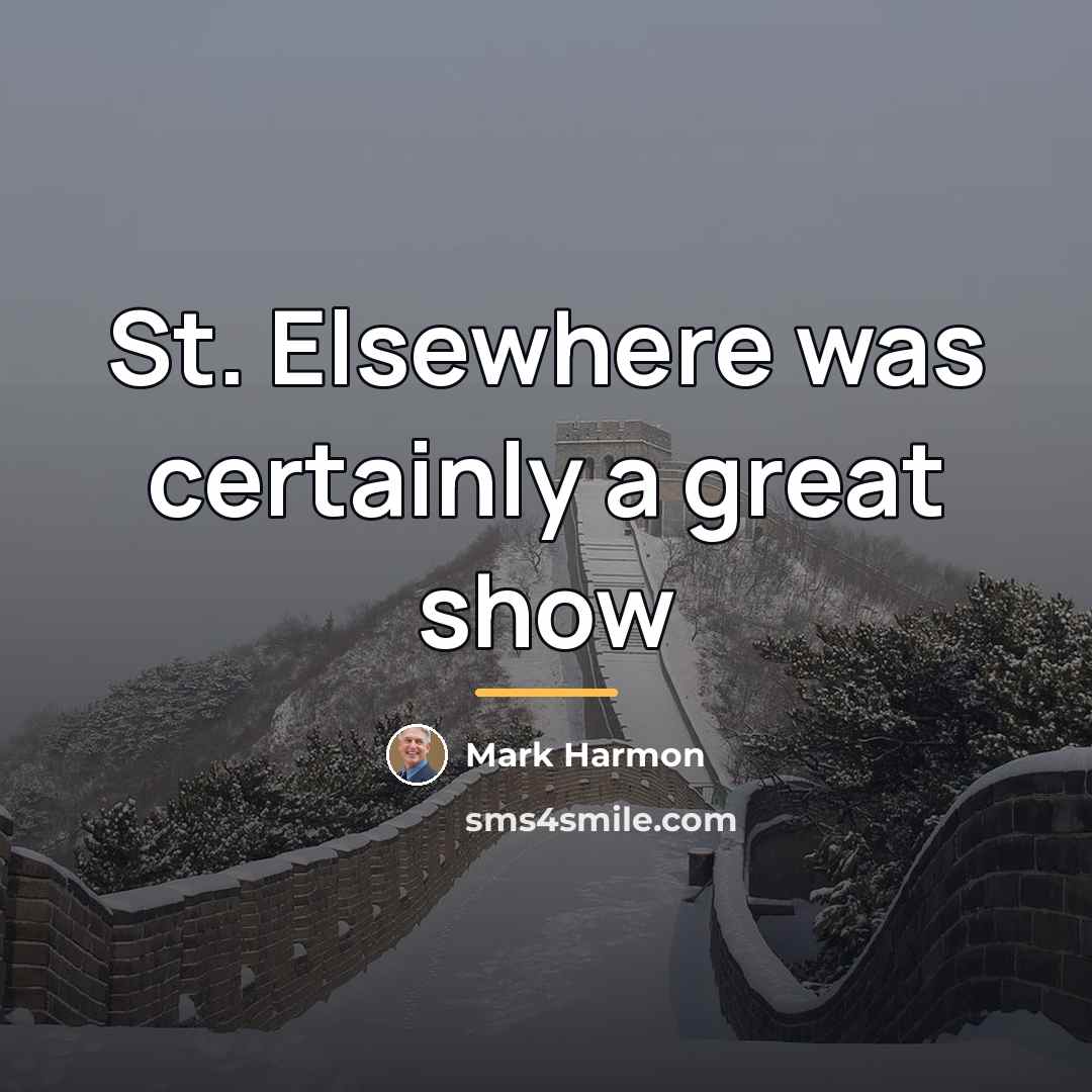 “St. Elsewhere was certainly a great show…” quote by Mark Harmon