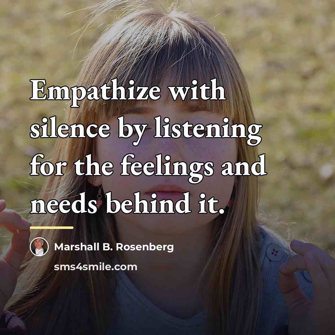 “Empathize with silence by listening for the feelings and needs…” quote by Marshall B. Rosenberg