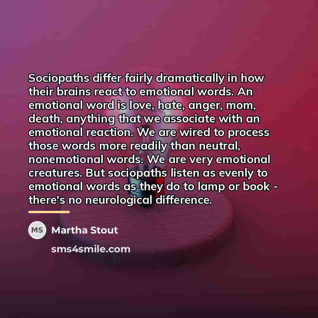 “Sociopaths differ fairly dramatically in how their brains react to…” quote by Martha Stout