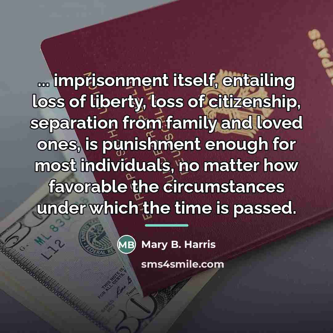 “... imprisonment itself, entailing loss of liberty, loss of citizenship,…” quote by Mary B. Harris