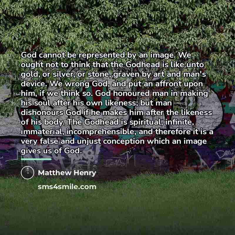 “God cannot be represented by an image. We ought not…” quote by Matthew Henry