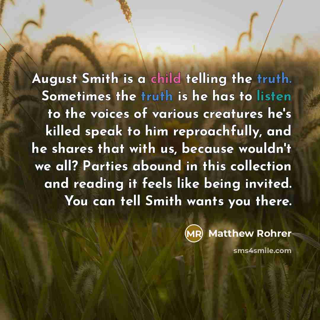 “August Smith is a child telling the truth. Sometimes the…” quote by Matthew Rohrer