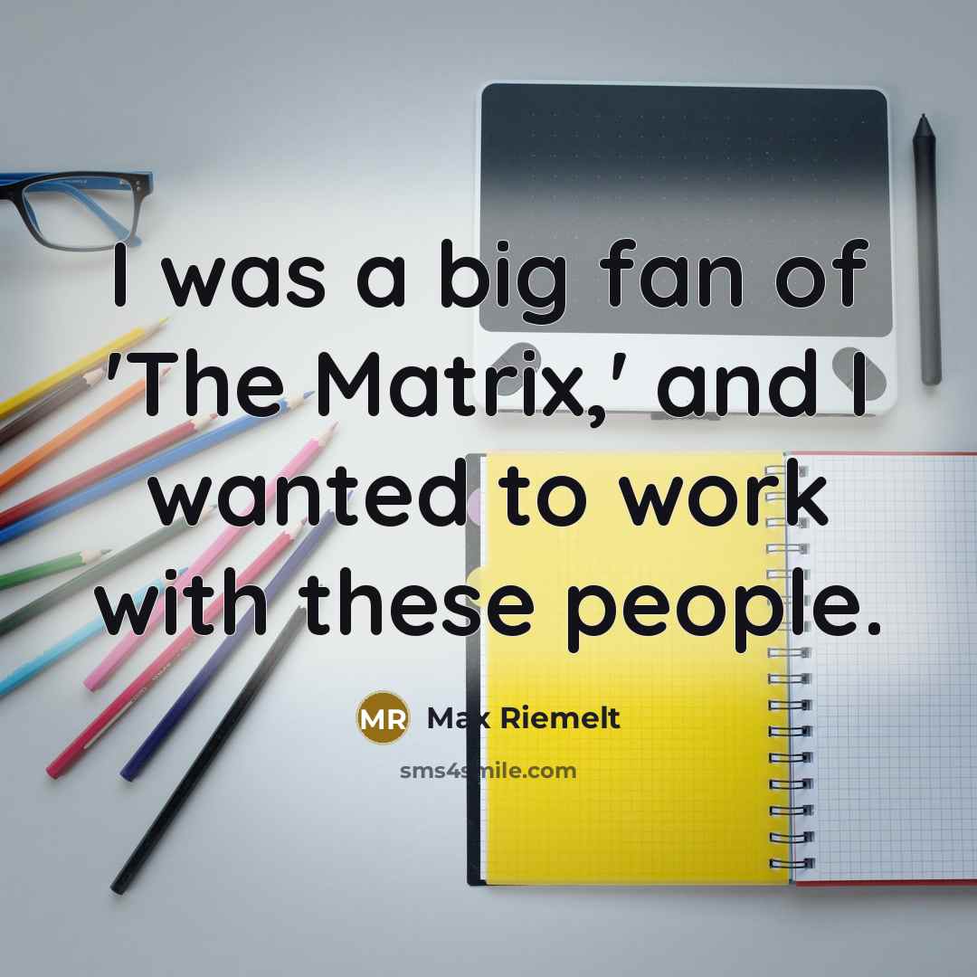 “I was a big fan of 'The Matrix,' and I…” quote by Max Riemelt