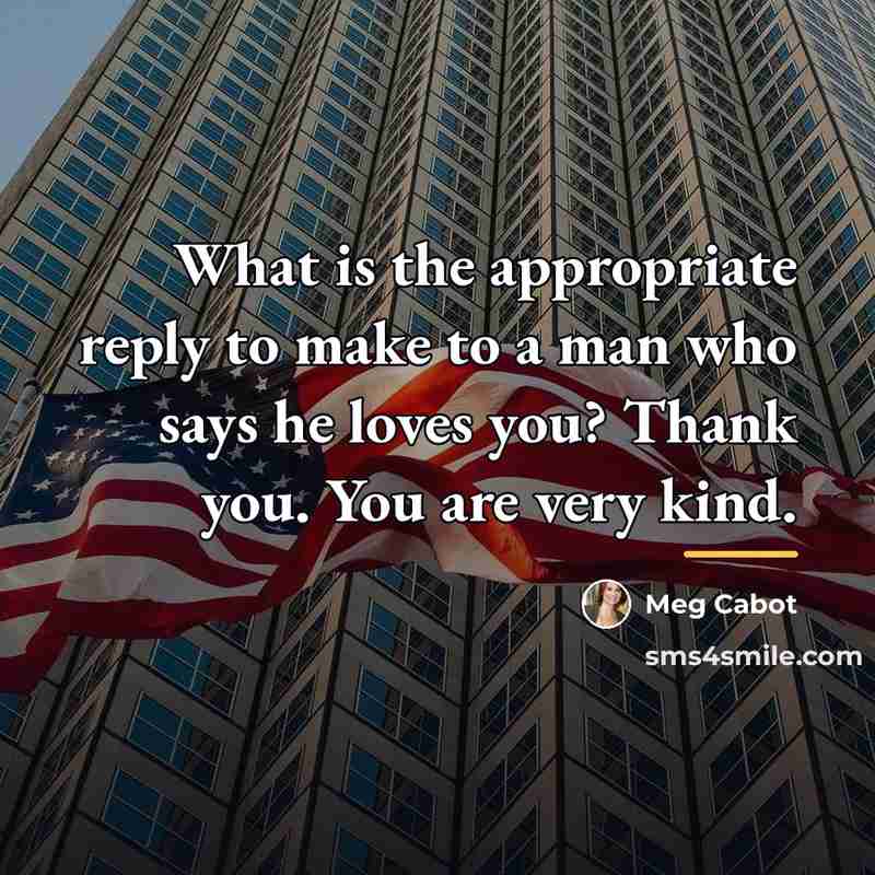 “What is the appropriate reply to make to a man…” quote by Meg Cabot
