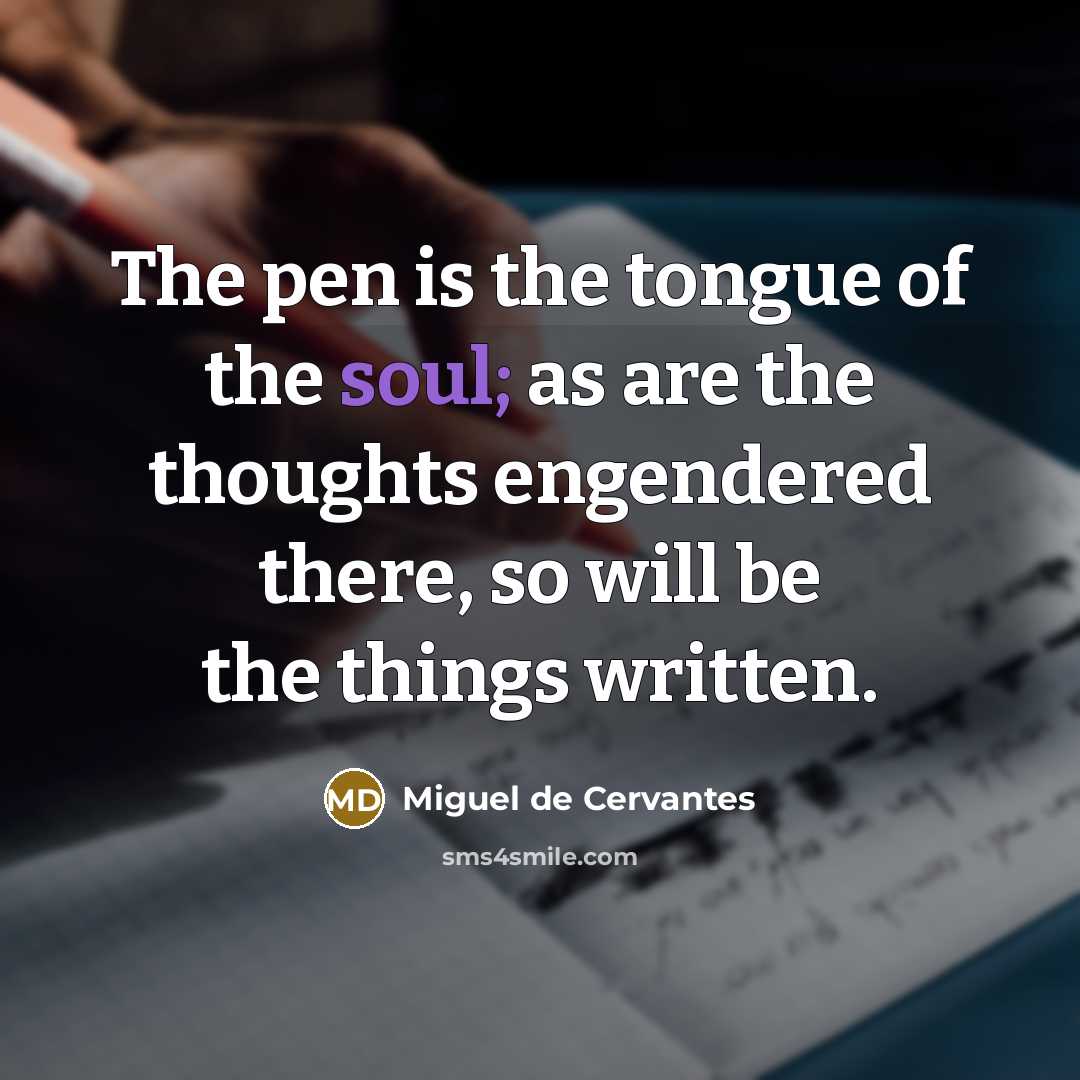 “The pen is the tongue of the soul; as are…” quote by Miguel de Cervantes